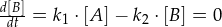 \frac{d[B]}{dt} = k_1 \cdot [A] - k_2 \cdot [B] = 0