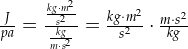 \frac{J}{pa} = \frac{\frac{kg \cdot m^2}{s^2}}{\frac{kg}{m \cdot s^2}} = \frac{kg \cdot m^2}{s^2} \cdot \frac{m \cdot s^2}{kg}